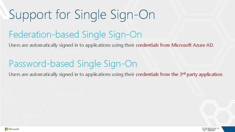 Support for Single Sign-On Federation-based Single Sign-On Users are automatically signed in to applications