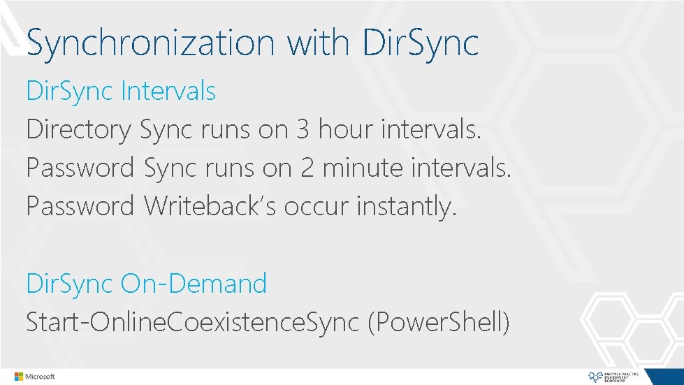 Synchronization with Dir. Sync Intervals Directory Sync runs on 3 hour intervals. Password Sync