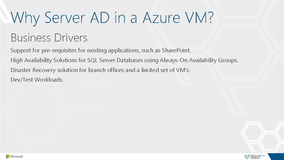 Why Server AD in a Azure VM? Business Drivers Support for pre-requisites for existing