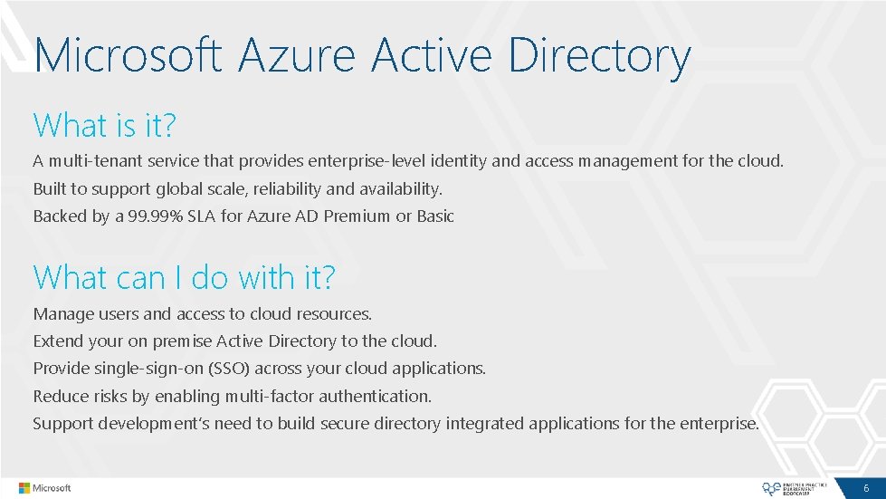 Microsoft Azure Active Directory What is it? A multi-tenant service that provides enterprise-level identity