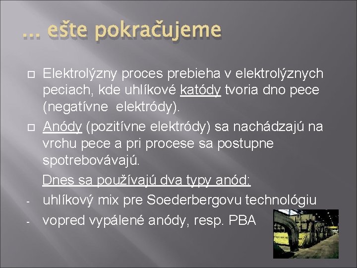 . . . ešte pokračujeme - Elektrolýzny proces prebieha v elektrolýznych peciach, kde uhlíkové