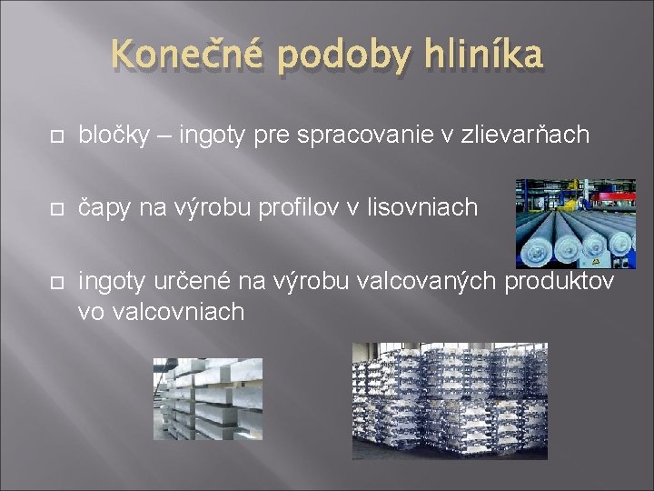 Konečné podoby hliníka bločky – ingoty pre spracovanie v zlievarňach čapy na výrobu profilov