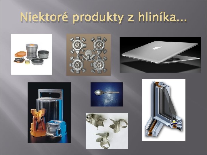 Niektoré produkty z hliníka. . . 