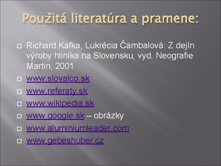 Použitá literatúra a pramene: Richard Kafka, Lukrécia Čambalová: Z dejín výroby hliníka na Slovensku,