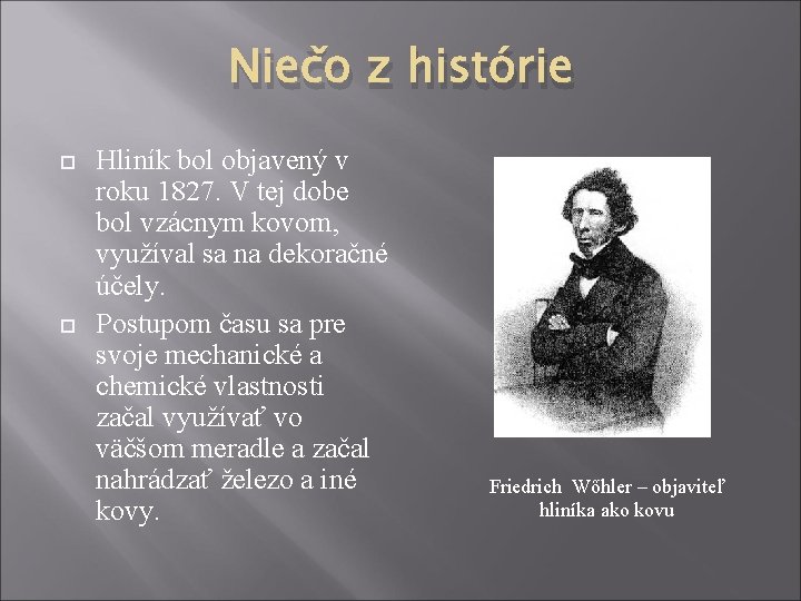 Niečo z histórie Hliník bol objavený v roku 1827. V tej dobe bol vzácnym