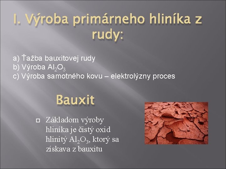 I. Výroba primárneho hliníka z rudy: a) Ťažba bauxitovej rudy b) Výroba Al 2