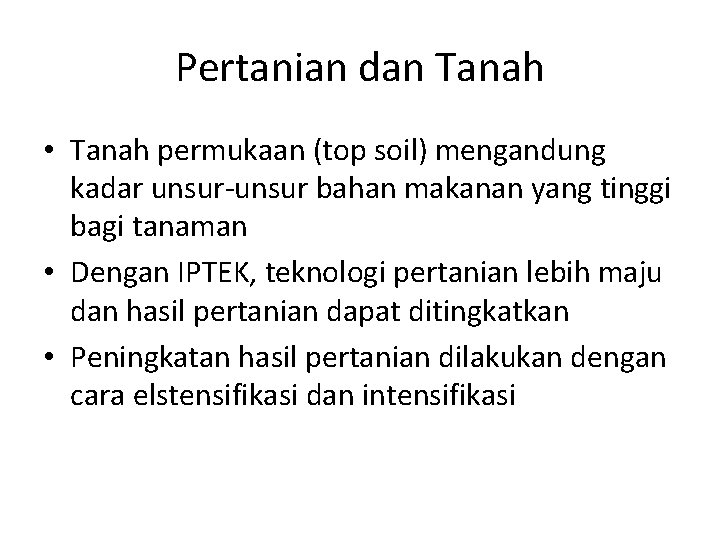 Pertanian dan Tanah • Tanah permukaan (top soil) mengandung kadar unsur-unsur bahan makanan yang