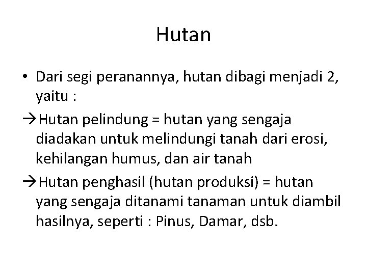 Hutan • Dari segi peranannya, hutan dibagi menjadi 2, yaitu : Hutan pelindung =