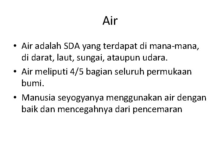 Air • Air adalah SDA yang terdapat di mana-mana, di darat, laut, sungai, ataupun