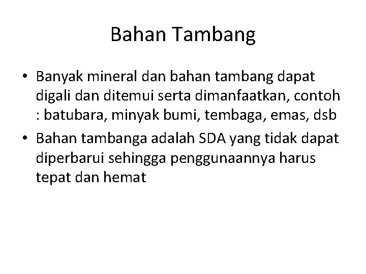 Bahan Tambang • Banyak mineral dan bahan tambang dapat digali dan ditemui serta dimanfaatkan,