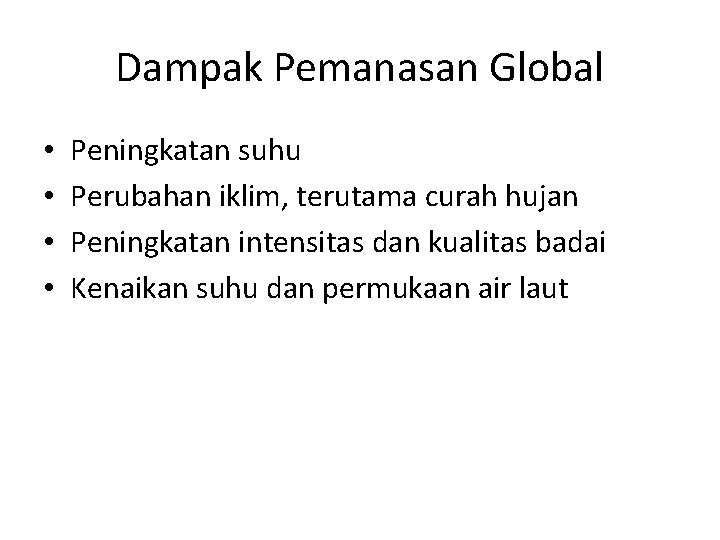 Dampak Pemanasan Global • • Peningkatan suhu Perubahan iklim, terutama curah hujan Peningkatan intensitas