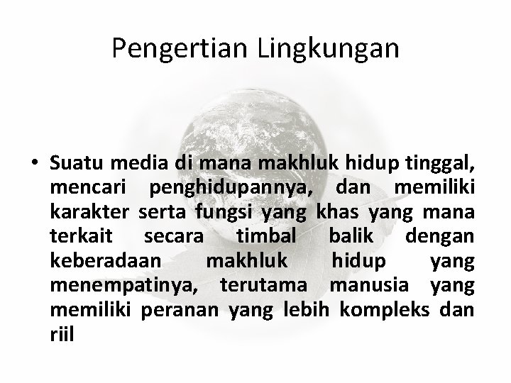 Pengertian Lingkungan • Suatu media di mana makhluk hidup tinggal, mencari penghidupannya, dan memiliki