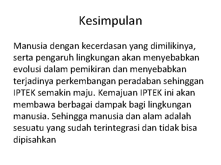 Kesimpulan Manusia dengan kecerdasan yang dimilikinya, serta pengaruh lingkungan akan menyebabkan evolusi dalam pemikiran