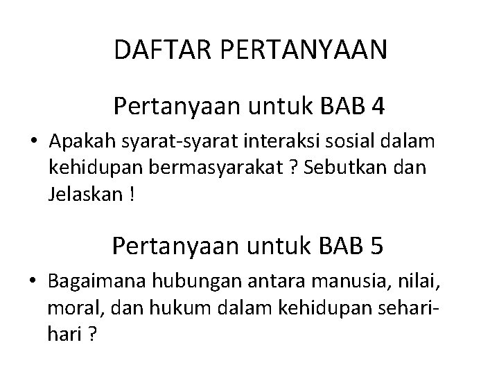 DAFTAR PERTANYAAN Pertanyaan untuk BAB 4 • Apakah syarat-syarat interaksi sosial dalam kehidupan bermasyarakat
