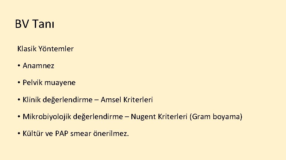 BV Tanı Klasik Yöntemler • Anamnez • Pelvik muayene • Klinik değerlendirme – Amsel