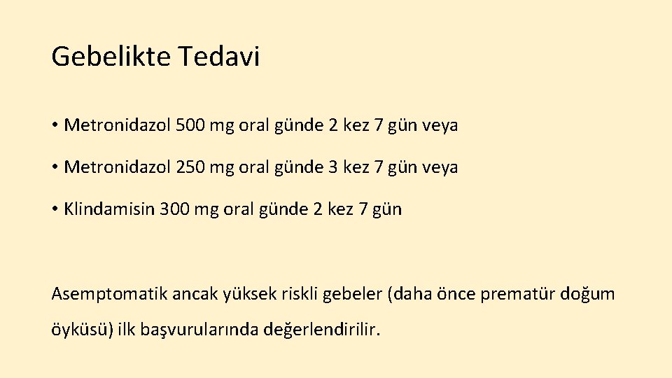 Gebelikte Tedavi • Metronidazol 500 mg oral günde 2 kez 7 gün veya •