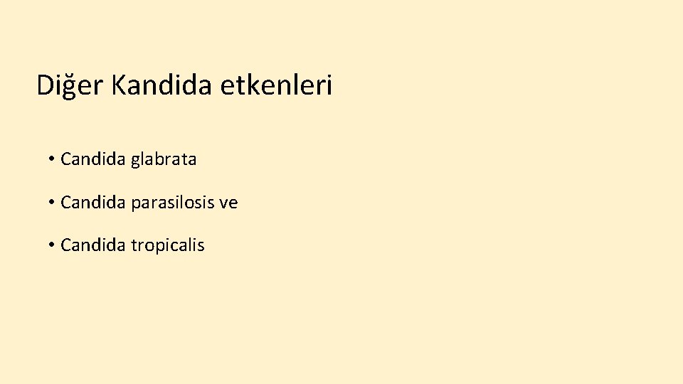 Diğer Kandida etkenleri • Candida glabrata • Candida parasilosis ve • Candida tropicalis 