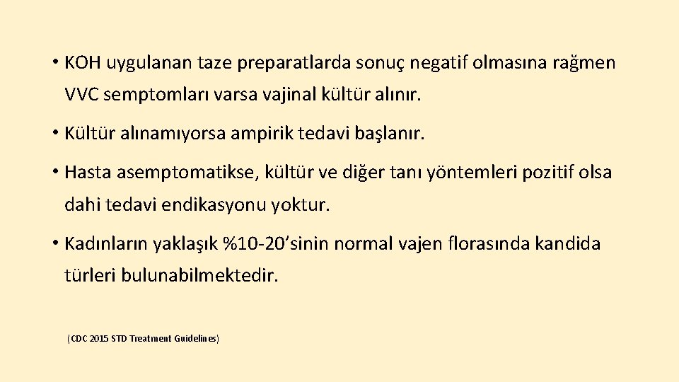  • KOH uygulanan taze preparatlarda sonuç negatif olmasına rağmen VVC semptomları varsa vajinal