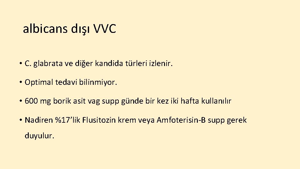 albicans dışı VVC • C. glabrata ve diğer kandida türleri izlenir. • Optimal tedavi