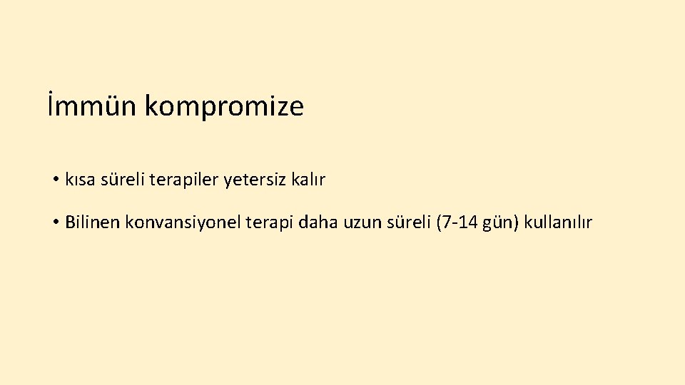 İmmün kompromize • kısa süreli terapiler yetersiz kalır • Bilinen konvansiyonel terapi daha uzun