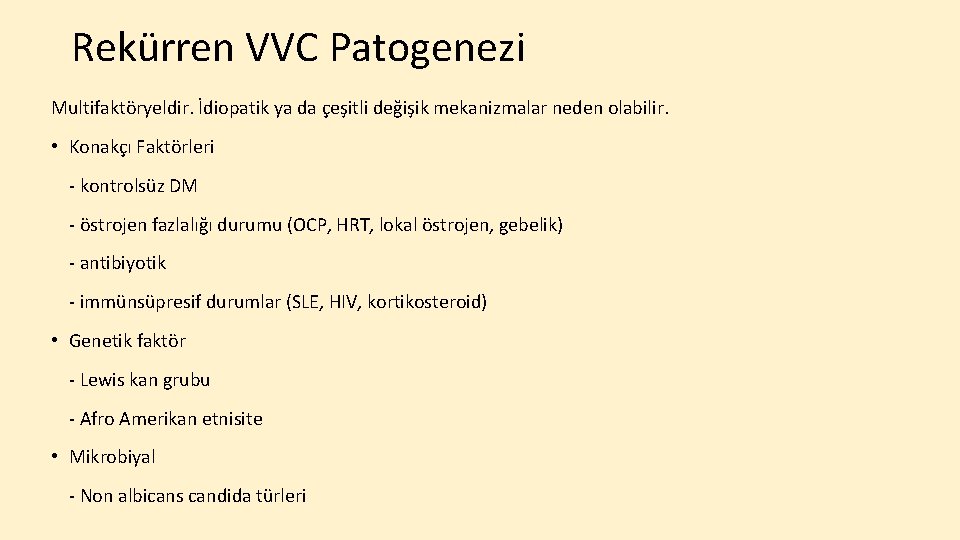 Rekürren VVC Patogenezi Multifaktöryeldir. İdiopatik ya da çeşitli değişik mekanizmalar neden olabilir. • Konakçı