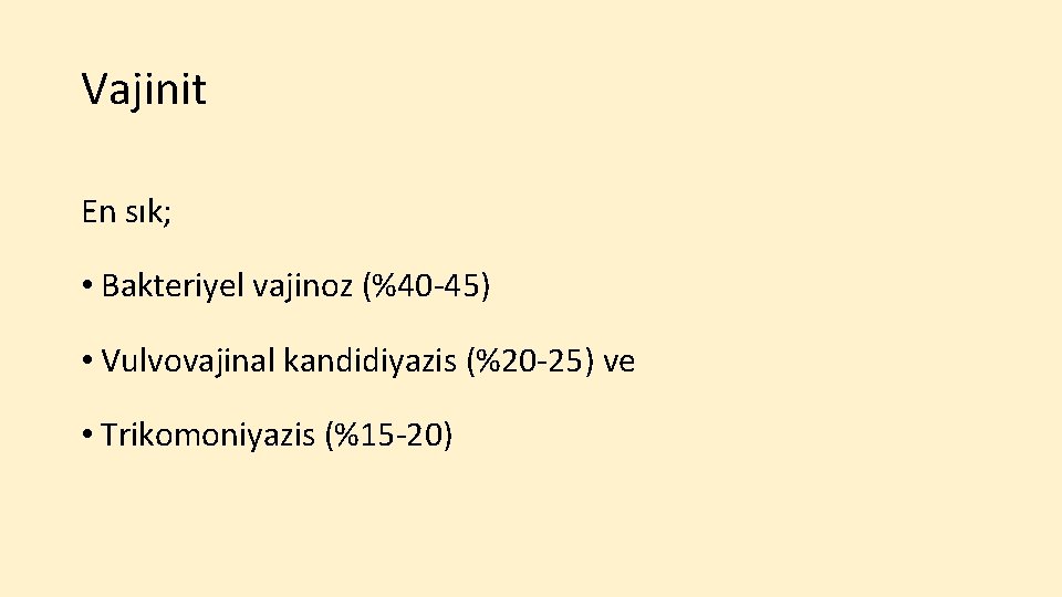 Vajinit En sık; • Bakteriyel vajinoz (%40 -45) • Vulvovajinal kandidiyazis (%20 -25) ve