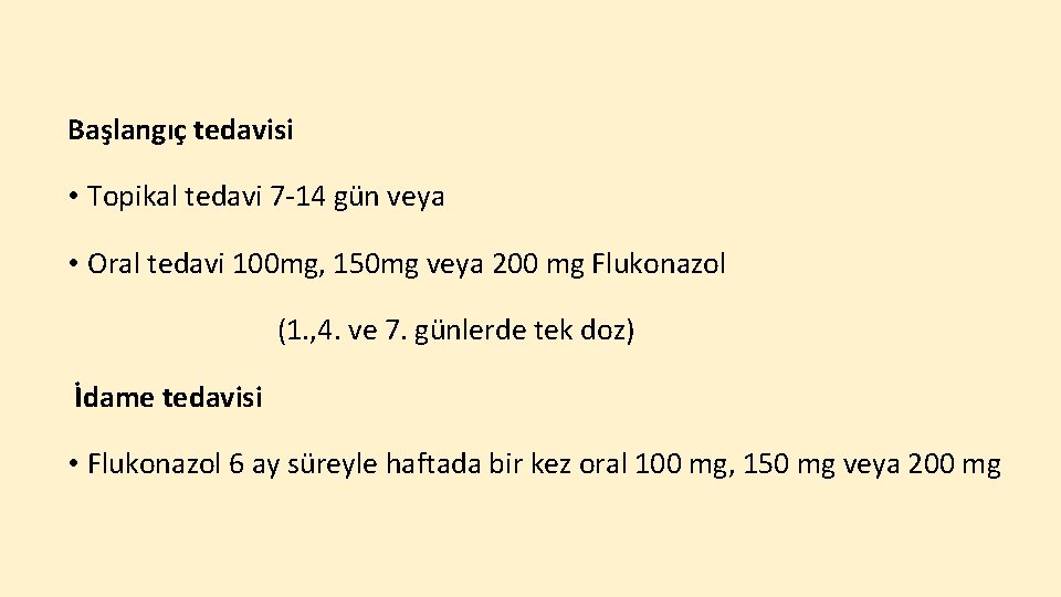 Başlangıç tedavisi • Topikal tedavi 7 -14 gün veya • Oral tedavi 100 mg,