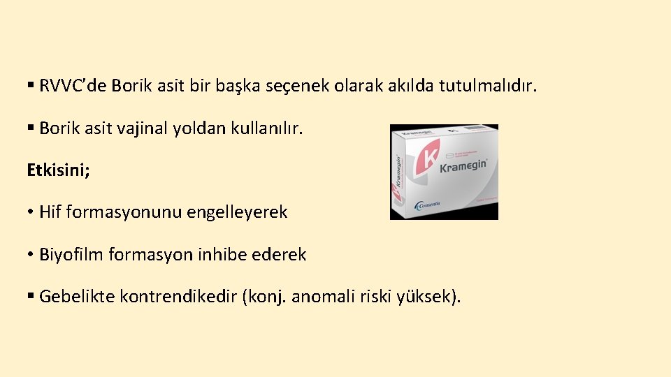 § RVVC’de Borik asit bir başka seçenek olarak akılda tutulmalıdır. § Borik asit vajinal