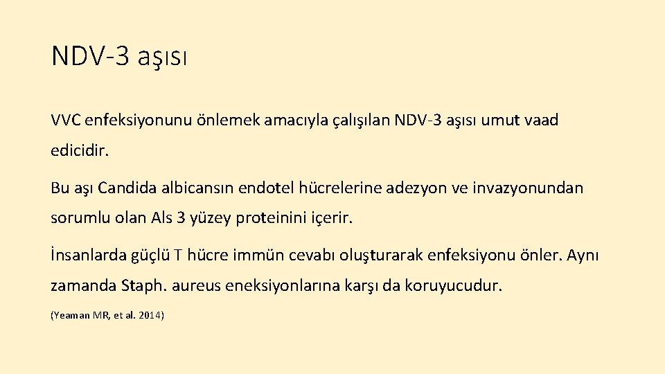 NDV-3 aşısı VVC enfeksiyonunu önlemek amacıyla çalışılan NDV-3 aşısı umut vaad edicidir. Bu aşı