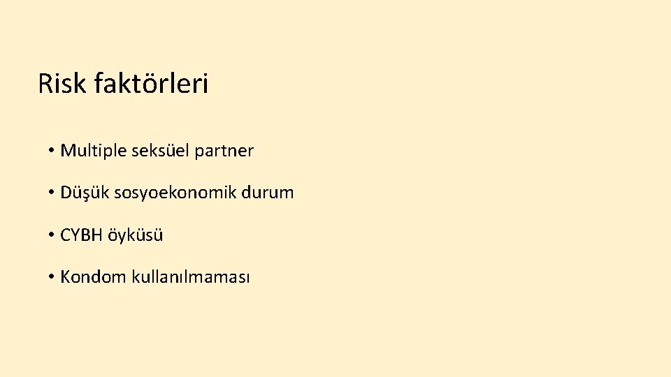 Risk faktörleri • Multiple seksüel partner • Düşük sosyoekonomik durum • CYBH öyküsü •