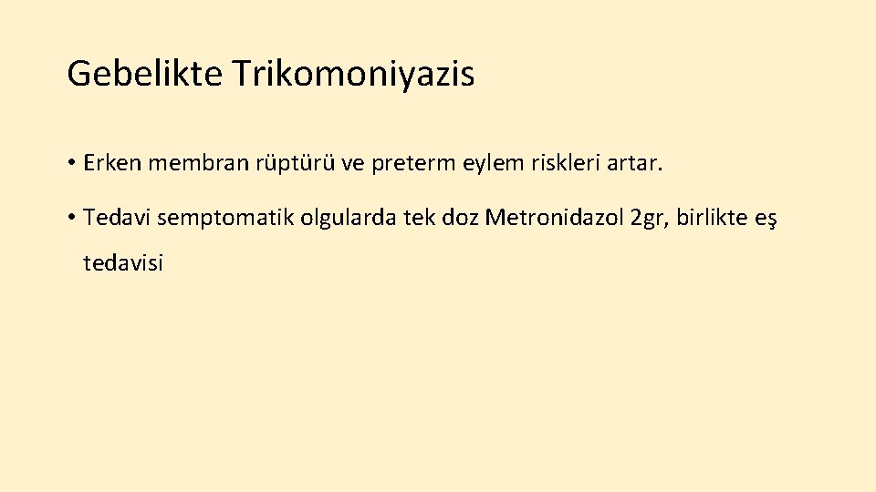 Gebelikte Trikomoniyazis • Erken membran rüptürü ve preterm eylem riskleri artar. • Tedavi semptomatik