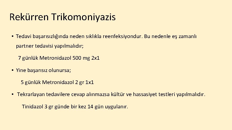 Rekürren Trikomoniyazis • Tedavi başarısızlığında neden sıklıkla reenfeksiyondur. Bu nedenle eş zamanlı partner tedavisi