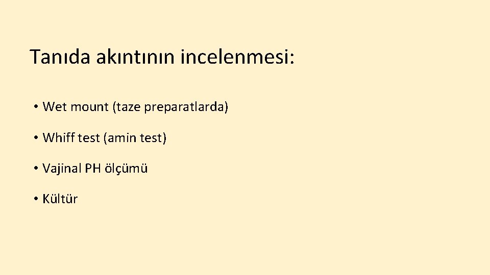 Tanıda akıntının incelenmesi: • Wet mount (taze preparatlarda) • Whiff test (amin test) •