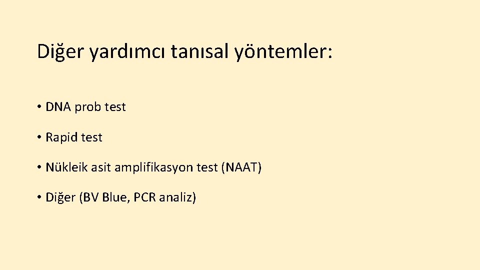 Diğer yardımcı tanısal yöntemler: • DNA prob test • Rapid test • Nükleik asit