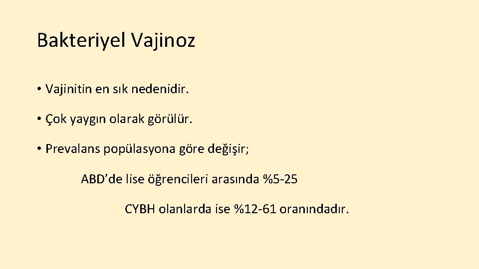 Bakteriyel Vajinoz • Vajinitin en sık nedenidir. • Çok yaygın olarak görülür. • Prevalans