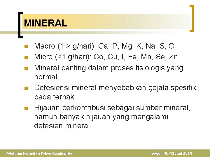 MINERAL n n n Macro (1 > g/hari): Ca, P, Mg, K, Na, S,