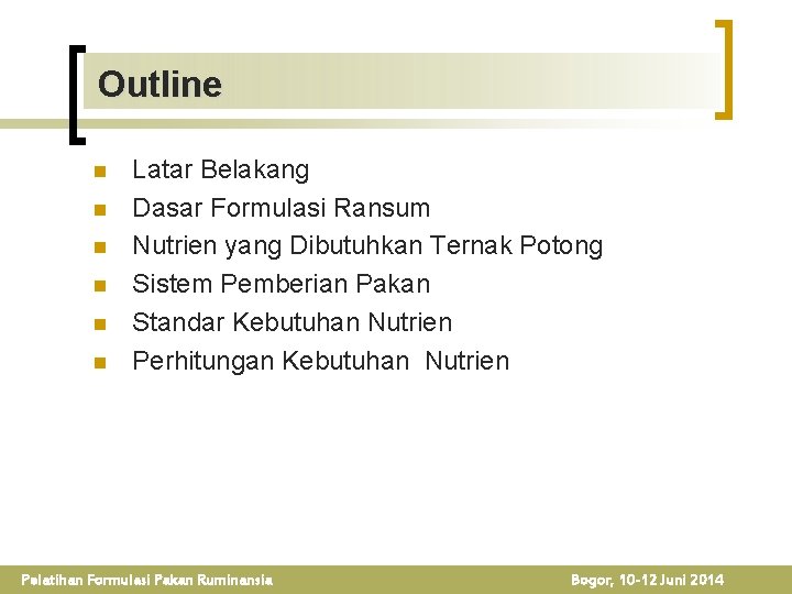 Outline n n n Latar Belakang Dasar Formulasi Ransum Nutrien yang Dibutuhkan Ternak Potong