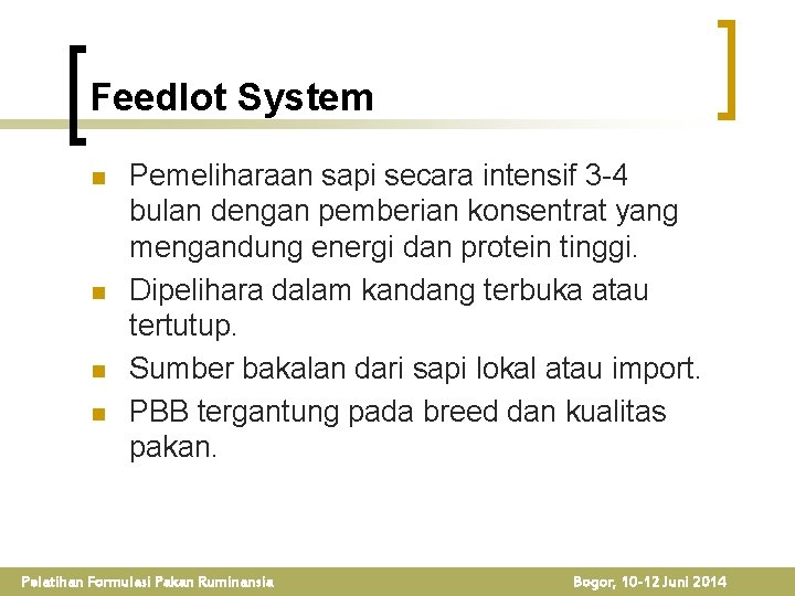 Feedlot System n n Pemeliharaan sapi secara intensif 3 -4 bulan dengan pemberian konsentrat