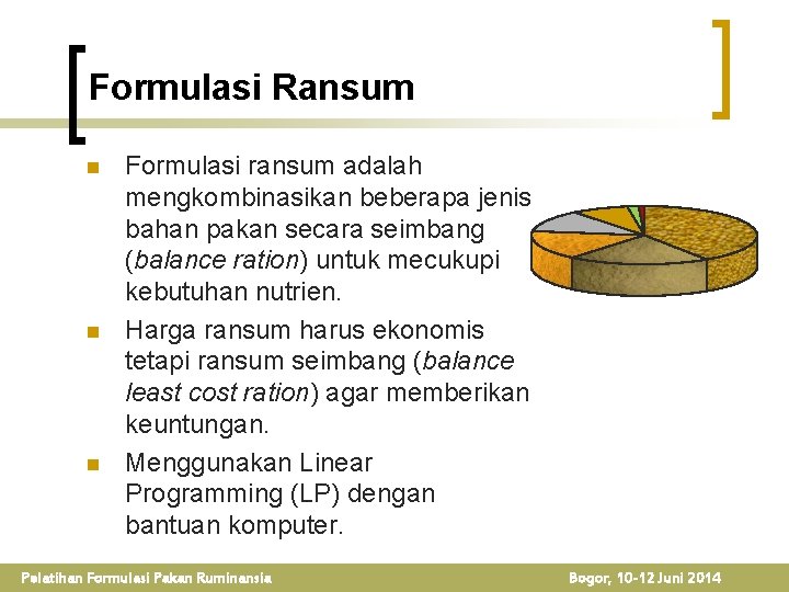 Formulasi Ransum n n n Formulasi ransum adalah mengkombinasikan beberapa jenis bahan pakan secara