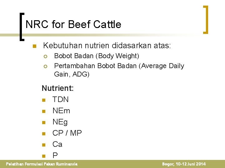 NRC for Beef Cattle n Kebutuhan nutrien didasarkan atas: ¡ ¡ Bobot Badan (Body