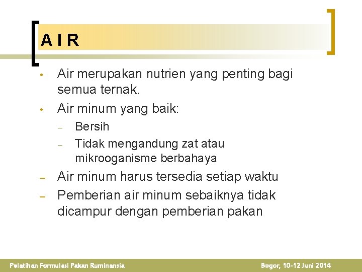 AIR • • Air merupakan nutrien yang penting bagi semua ternak. Air minum yang