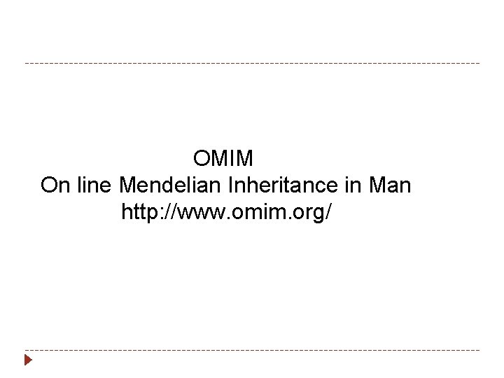 OMIM On line Mendelian Inheritance in Man http: //www. omim. org/ 