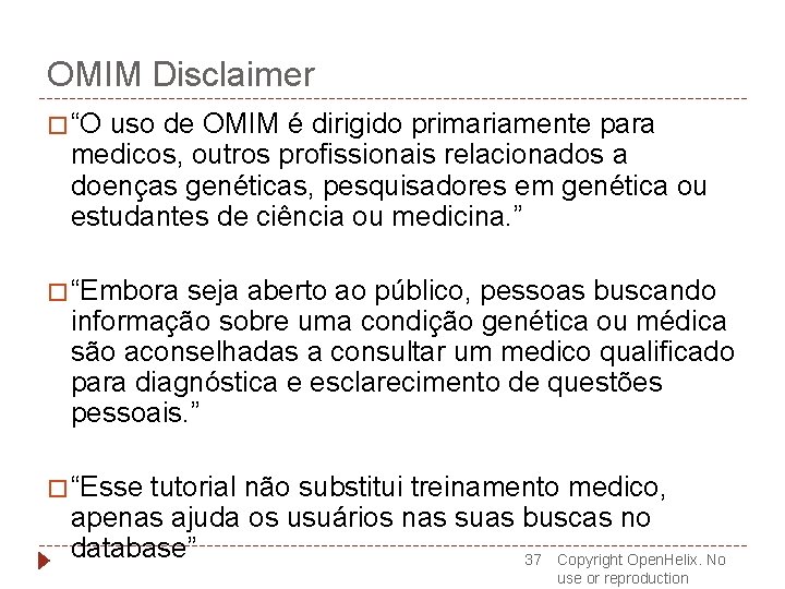 OMIM Disclaimer � “O uso de OMIM é dirigido primariamente para medicos, outros profissionais