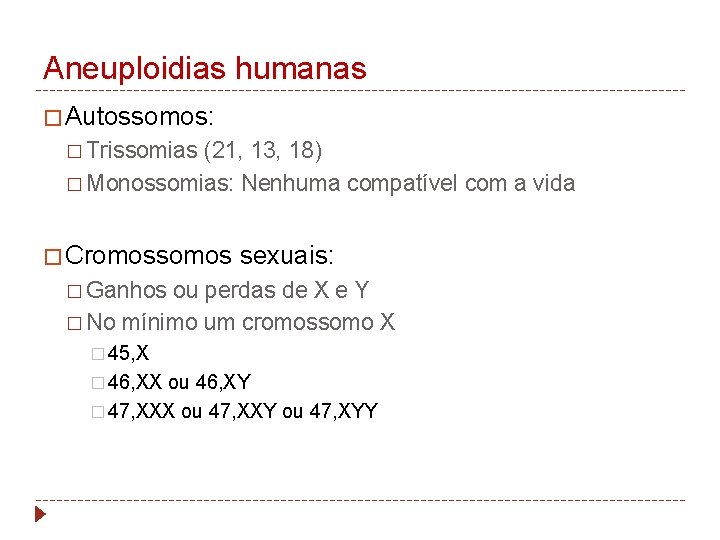 Aneuploidias humanas � Autossomos: � Trissomias (21, 13, 18) � Monossomias: Nenhuma compatível com