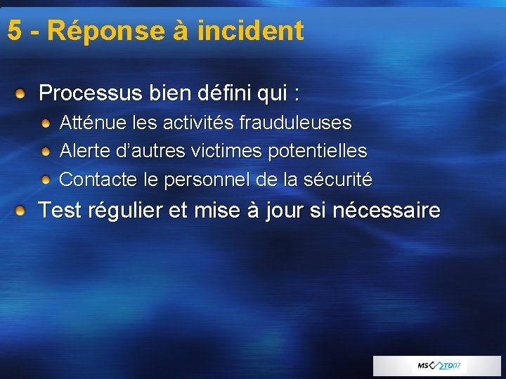 5 - Réponse à incident Processus bien défini qui : Atténue les activités frauduleuses