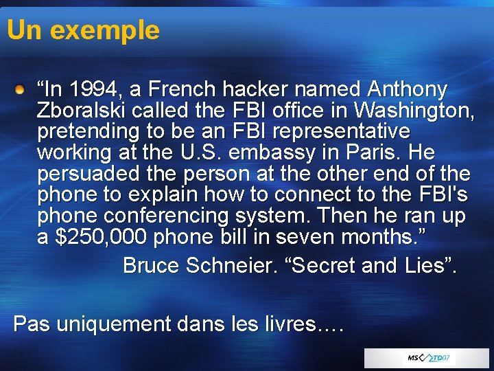 Un exemple “In 1994, a French hacker named Anthony Zboralski called the FBI office