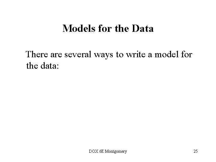 Models for the Data There are several ways to write a model for the Models for the Data There are several ways to write a model for the