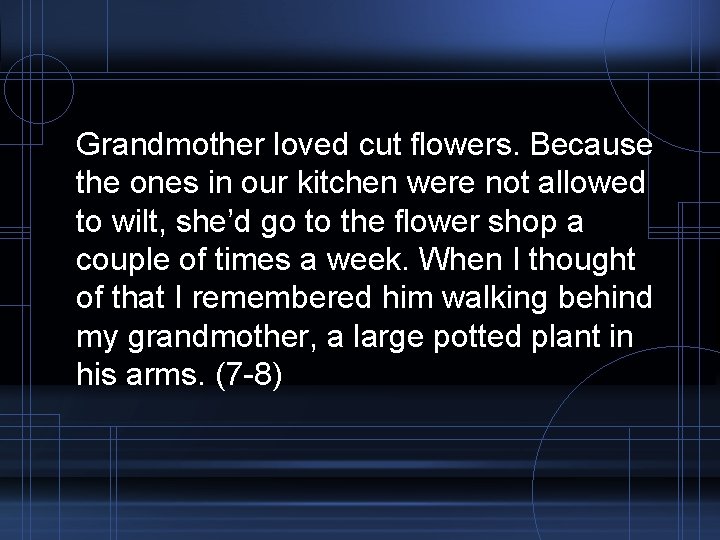 Grandmother loved cut flowers. Because the ones in our kitchen were not allowed to