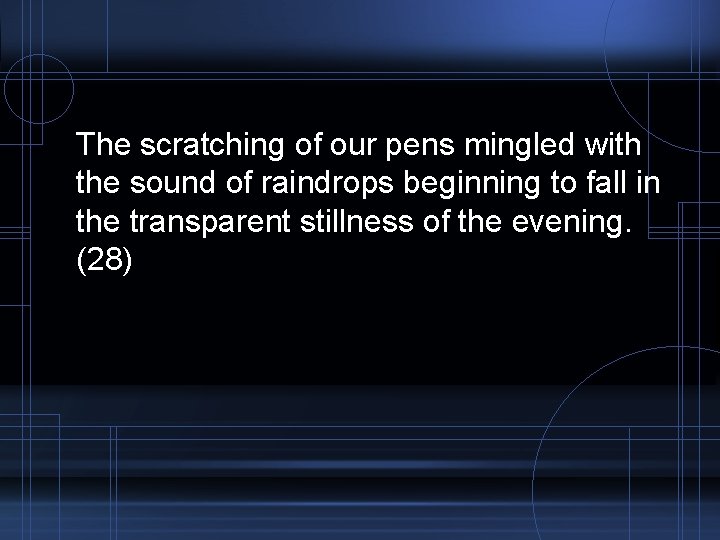 The scratching of our pens mingled with the sound of raindrops beginning to fall