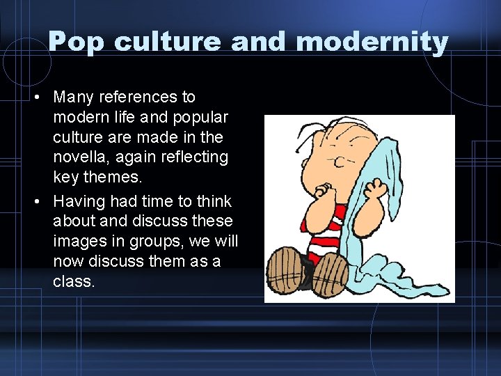 Pop culture and modernity • Many references to modern life and popular culture are